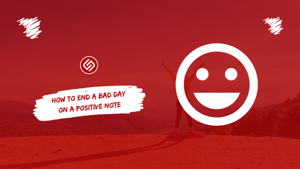 How To End A Bad Day On A Positive Note